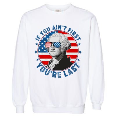 George Washington If You Ain't First You're Last Garment-Dyed Sweatshirt