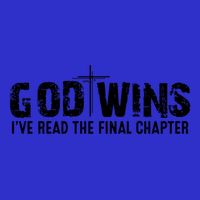 God Wins IVe Read The Final Chapter Gift T-Shirt