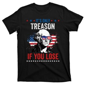 George Washington It's Only Treason If You Lose 4th Of July T-Shirt