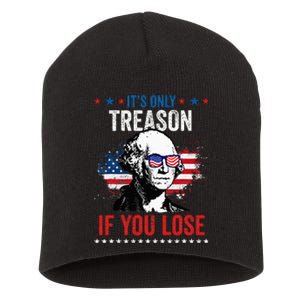 George Washington It's Only Treason If You Lose 4th Of July Short Acrylic Beanie