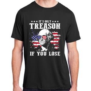 George Washington Its Only Treason If You Lose 4th Of July Adult ChromaSoft Performance T-Shirt