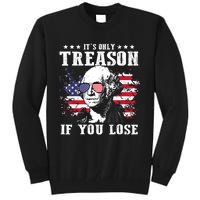 George Washington Its Only Treason If You Lose 4th Of July Tall Sweatshirt