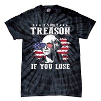 George Washington Its Only Treason If You Lose 4th Of July Tie-Dye T-Shirt