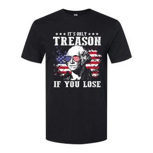 George Washington Its Only Treason If You Lose 4th Of July Softstyle CVC T-Shirt