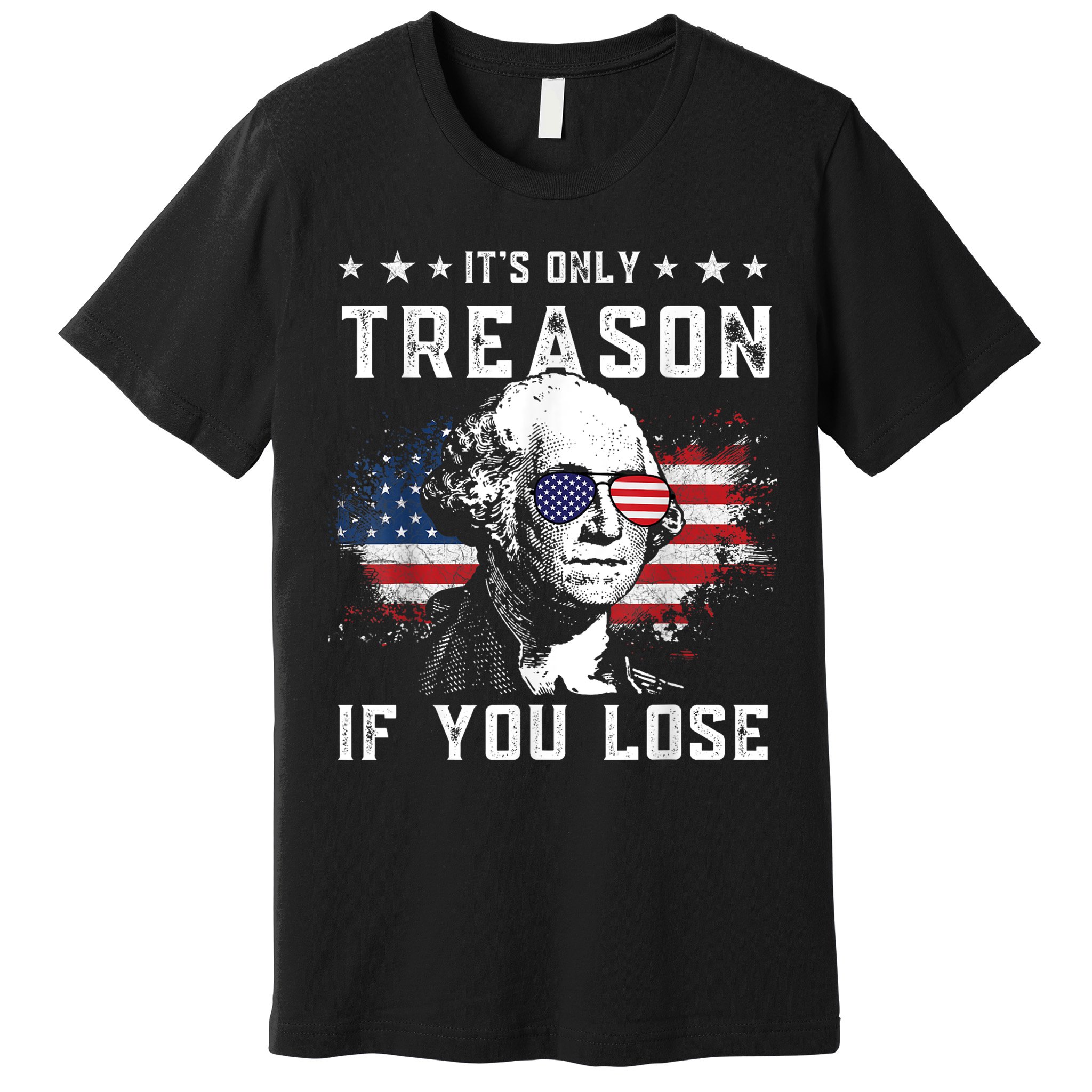 George Washington ItS Only Treason If You Lose 4th Of July Premium T-Shirt