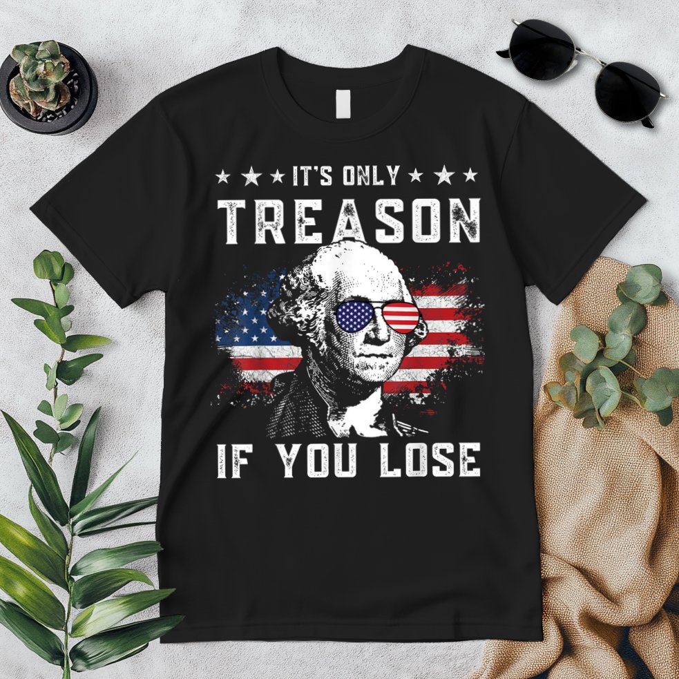 George Washington ItS Only Treason If You Lose 4th Of July Premium T-Shirt
