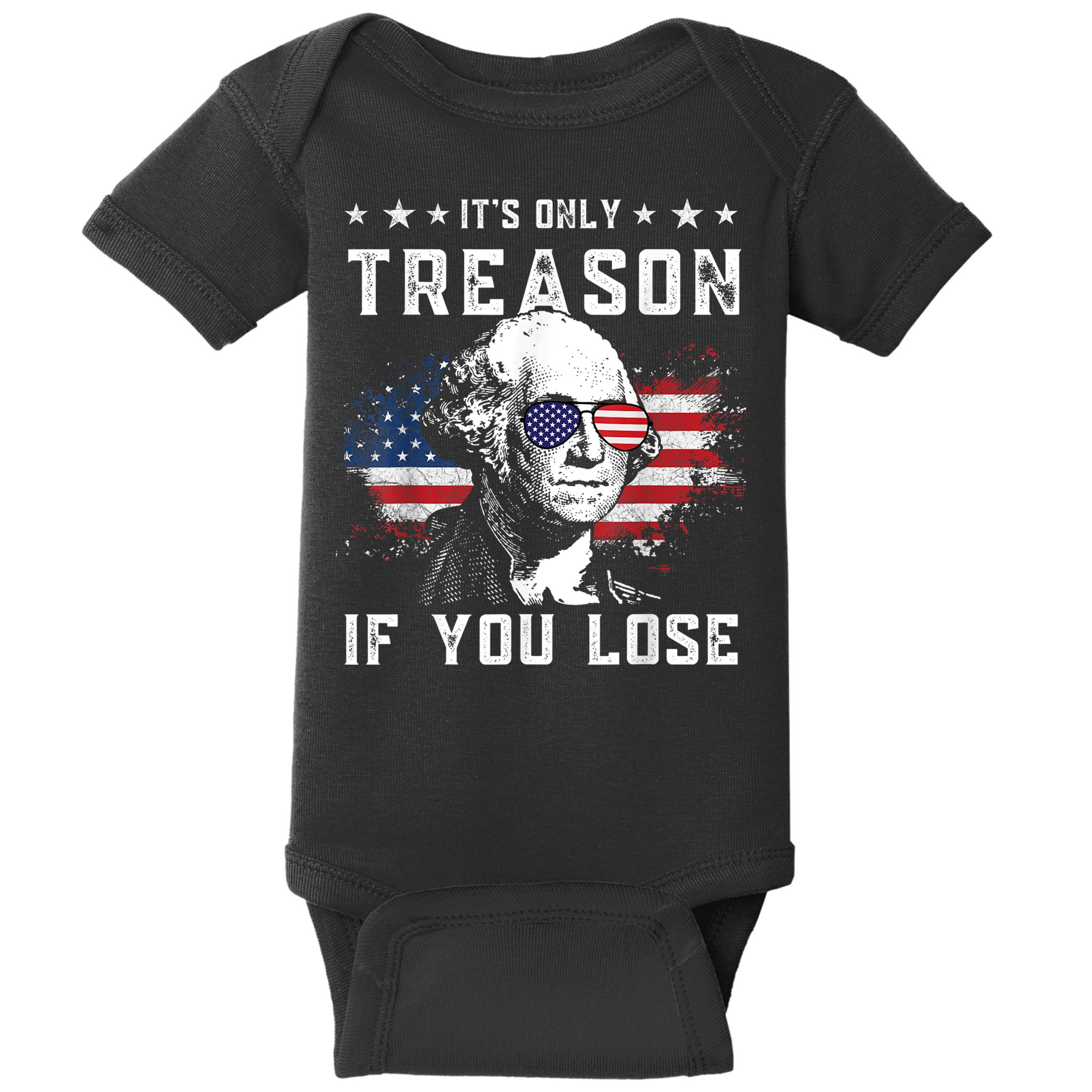 George Washington ItS Only Treason If You Lose 4th Of July Baby Bodysuit