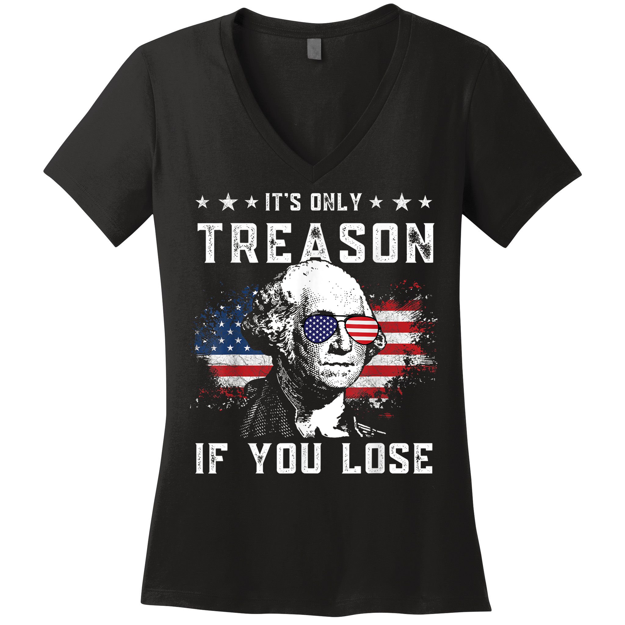 George Washington ItS Only Treason If You Lose 4th Of July Women's V-Neck T-Shirt