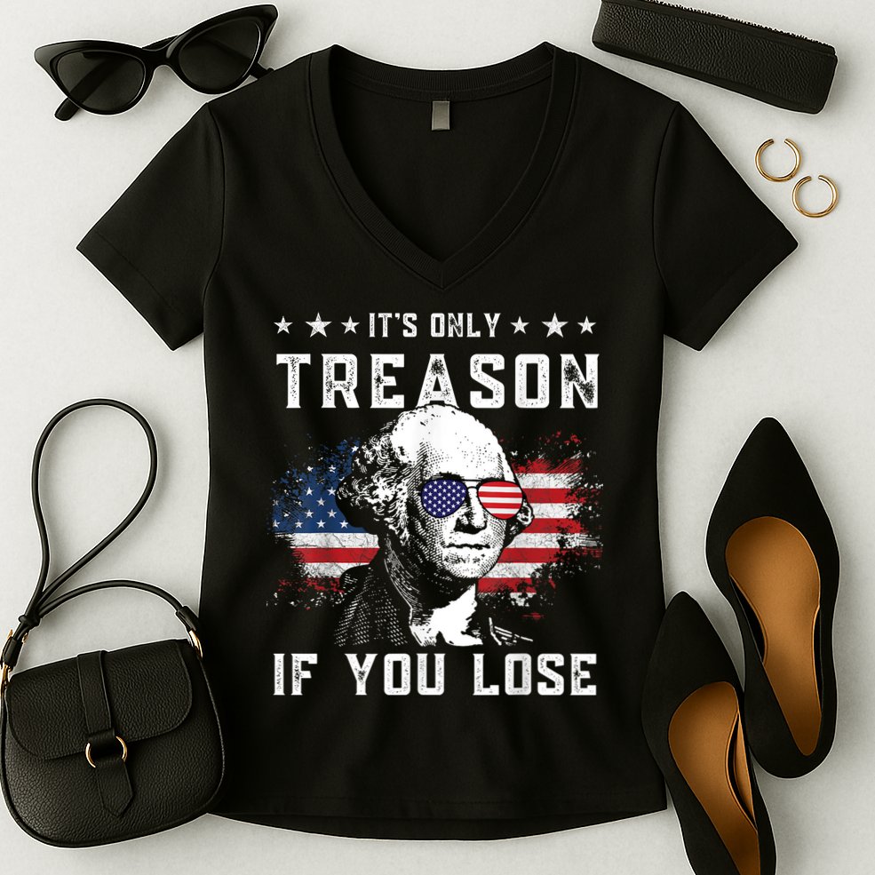 George Washington ItS Only Treason If You Lose 4th Of July Women's V-Neck T-Shirt