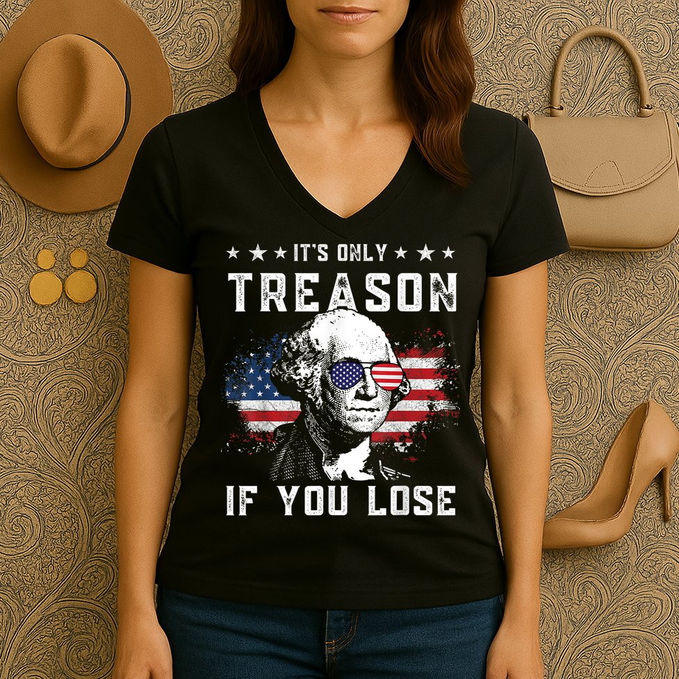 George Washington ItS Only Treason If You Lose 4th Of July Women's V-Neck T-Shirt