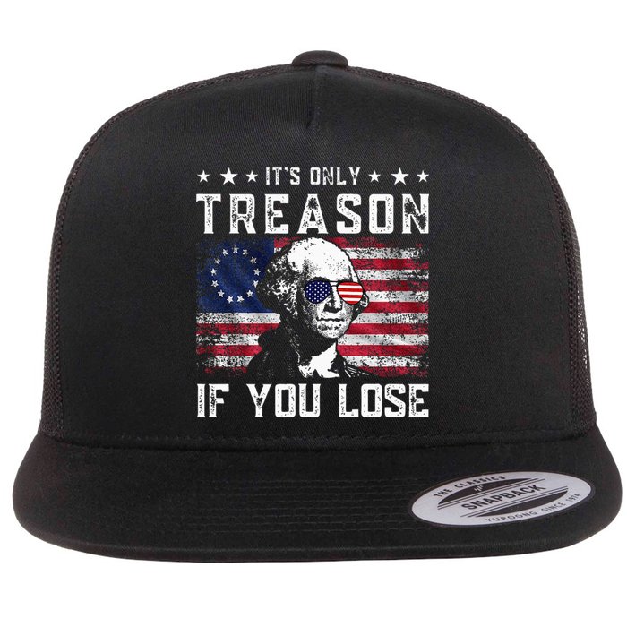 George Washington ItS Only Treason If You Lose 4th Of July Flat Bill Trucker Hat