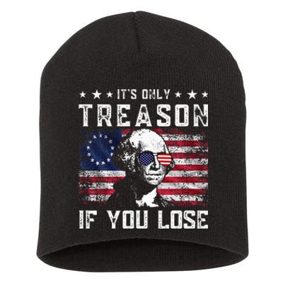 George Washington ItS Only Treason If You Lose 4th Of July Short Acrylic Beanie