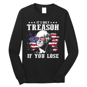 George Washington Its Only Treason If You Lose 4th Of July Long Sleeve Shirt