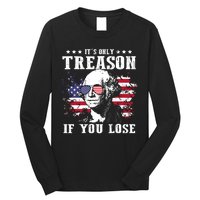 George Washington Its Only Treason If You Lose 4th Of July Long Sleeve Shirt