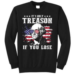 George Washington Its Only Treason If You Lose 4th Of July Sweatshirt