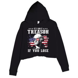 George Washington Its Only Treason If You Lose 4th Of July Crop Fleece Hoodie