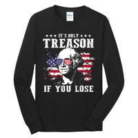 George Washington Its Only Treason If You Lose 4th Of July Tall Long Sleeve T-Shirt