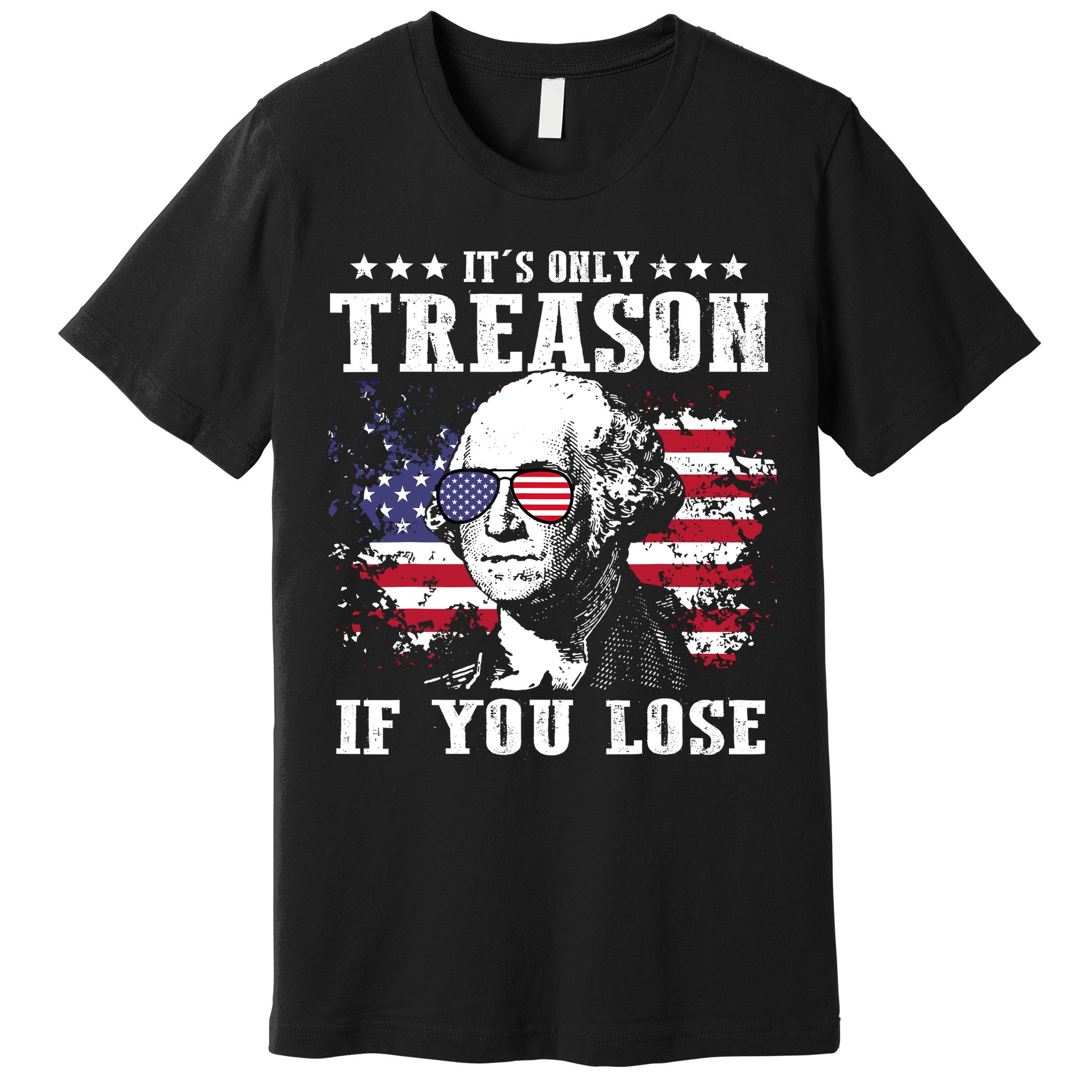 George Washington Its Only Treason If You Lose 4th Of July Premium T-Shirt