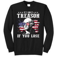 George Washington Its Only Treason If You Lose 4th Of July Tall Sweatshirt