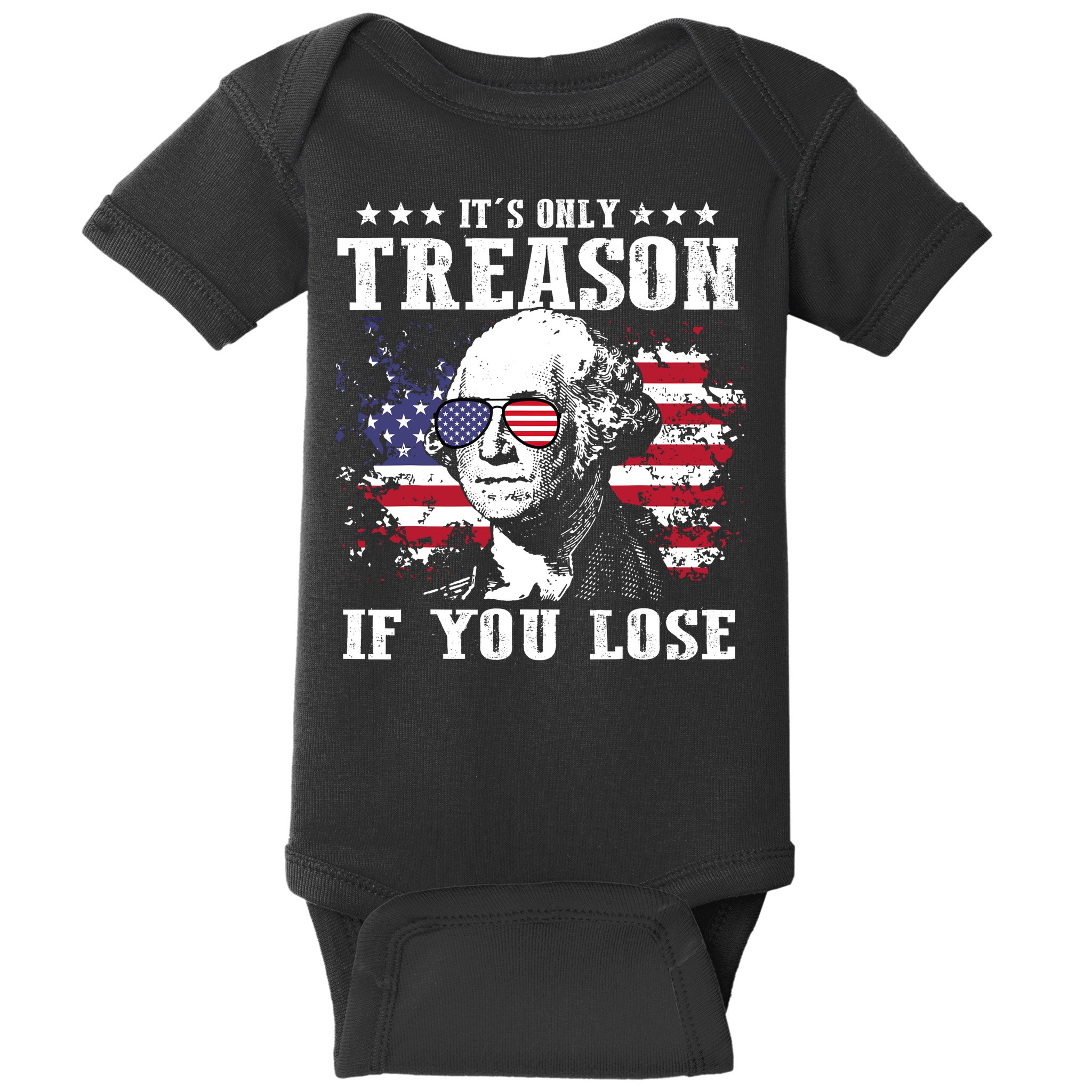 George Washington Its Only Treason If You Lose 4th Of July Baby Bodysuit