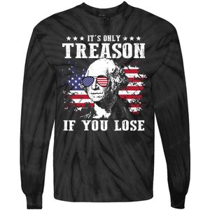 George Washington Its Only Treason If You Lose 4th Of July Tie-Dye Long Sleeve Shirt