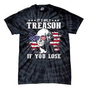 George Washington Its Only Treason If You Lose 4th Of July Tie-Dye T-Shirt