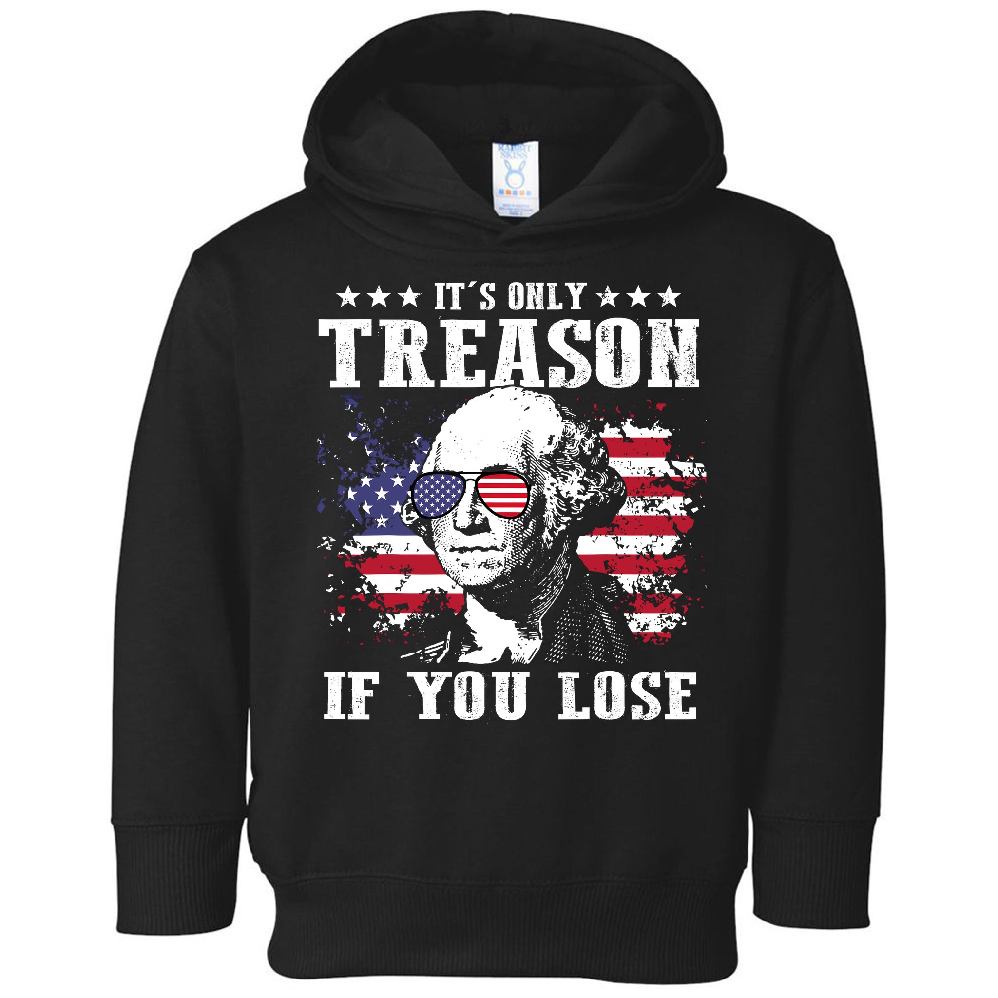 George Washington Its Only Treason If You Lose 4th Of July Toddler Hoodie