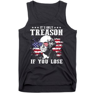 George Washington Its Only Treason If You Lose 4th Of July Tank Top