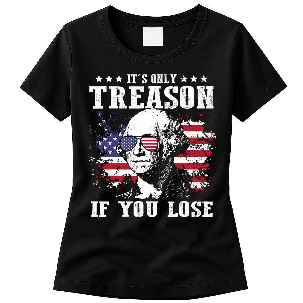 George Washington Its Only Treason If You Lose 4th Of July Womens T-Shirt
