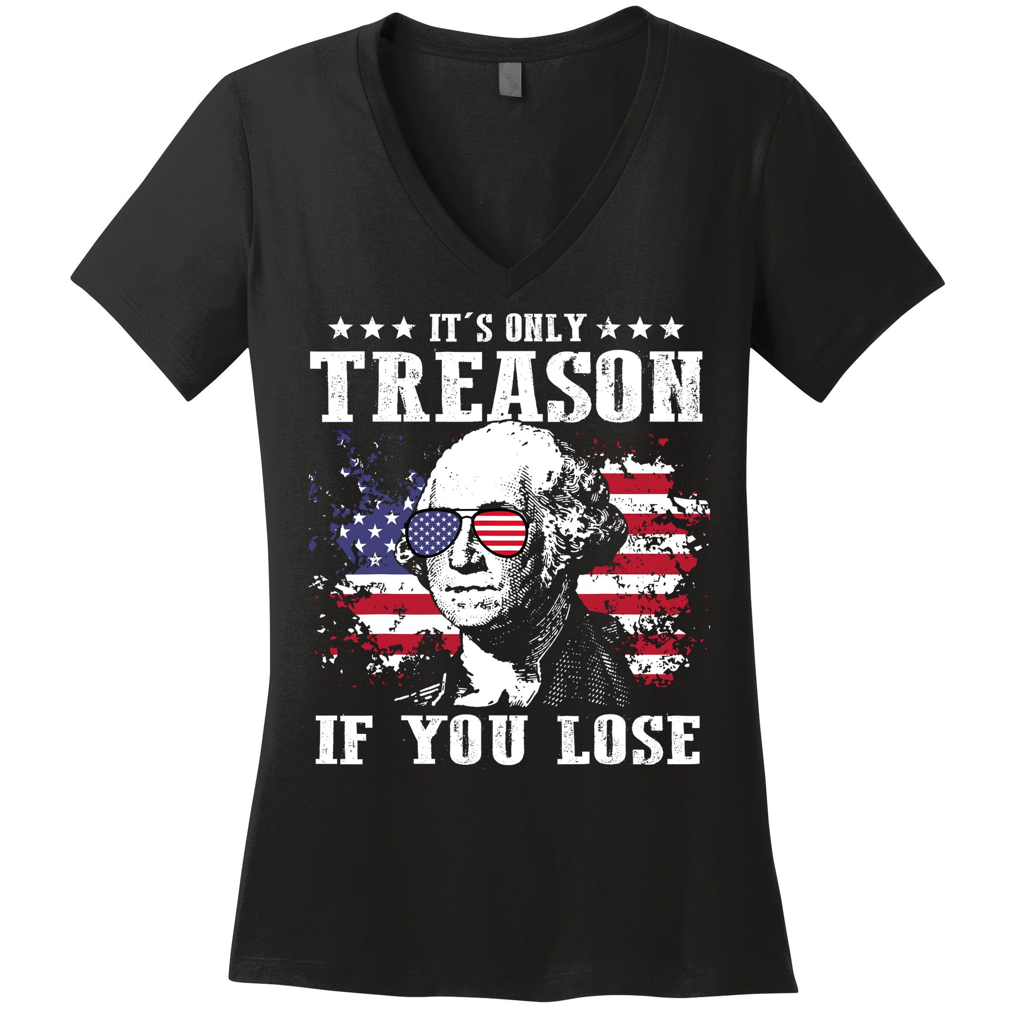 George Washington Its Only Treason If You Lose 4th Of July Women's V-Neck T-Shirt
