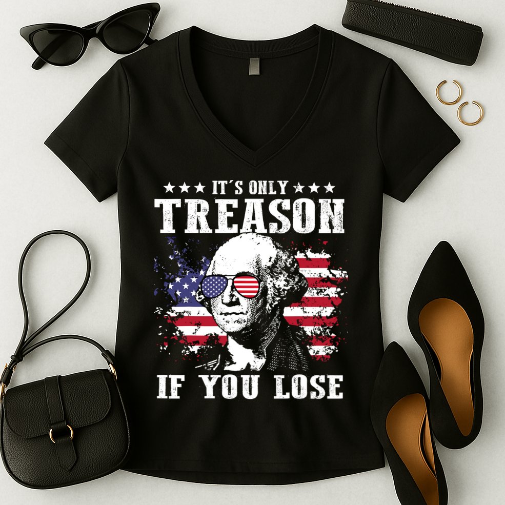 George Washington Its Only Treason If You Lose 4th Of July Women's V-Neck T-Shirt