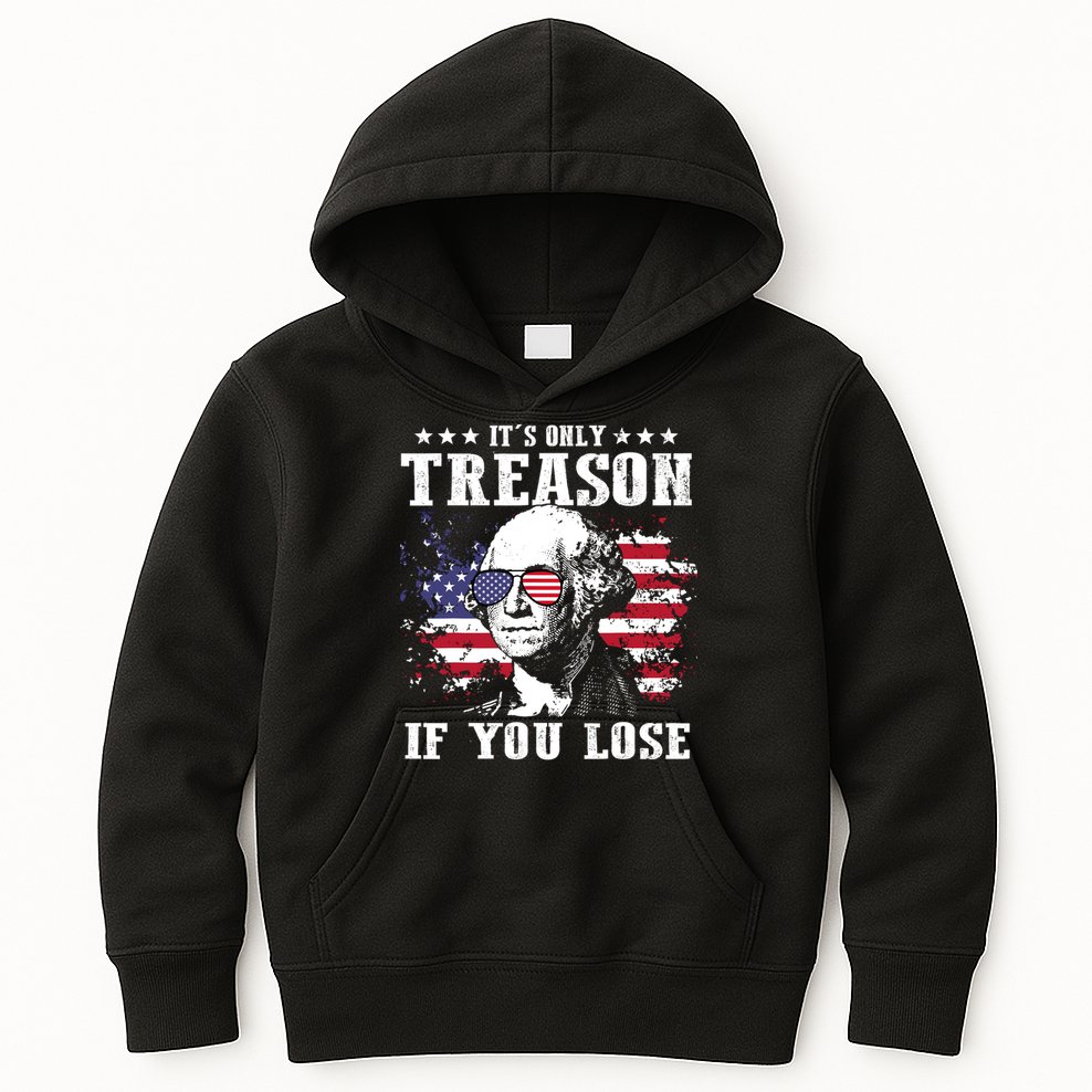 George Washington Its Only Treason If You Lose 4th Of July Kids Hoodie