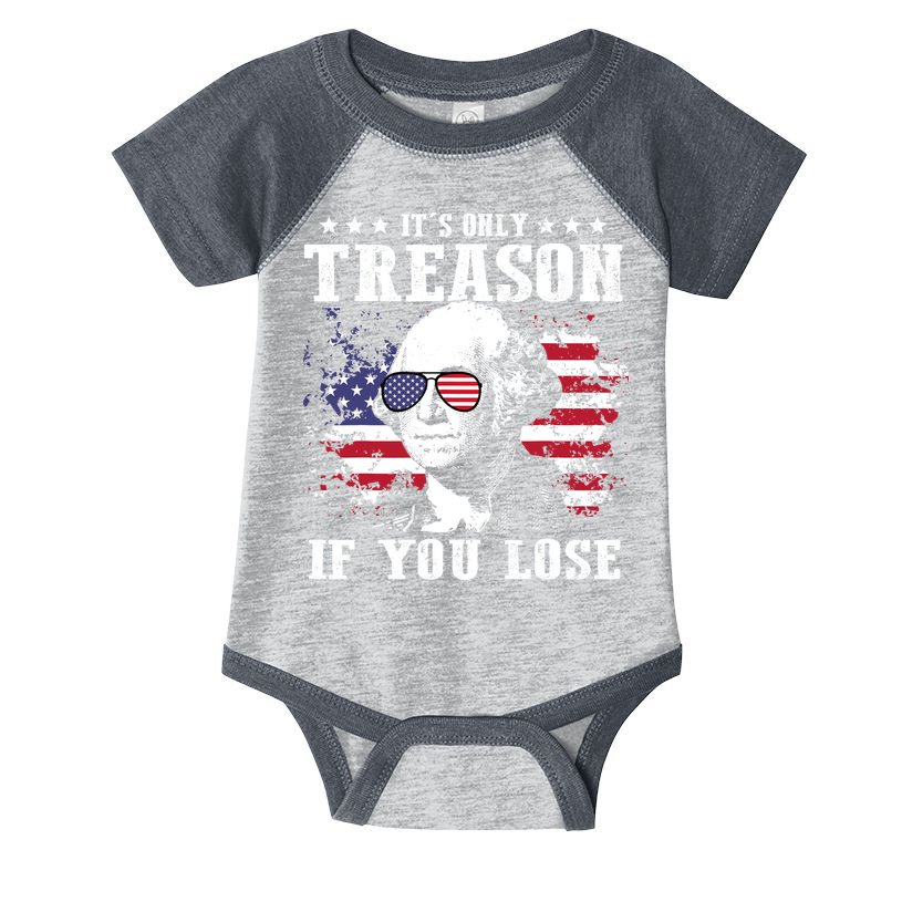 George Washington Its Only Treason If You Lose 4th Of July Infant Baby Jersey Bodysuit