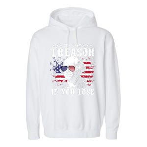 George Washington Its Only Treason If You Lose 4th Of July Garment-Dyed Fleece Hoodie