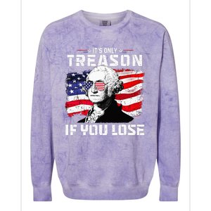 George Washington Its Only Treason If You Lose 4th Of July Colorblast Crewneck Sweatshirt