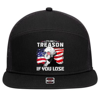 George Washington Its Only Treason If You Lose 4th Of July 7 Panel Mesh Trucker Snapback Hat