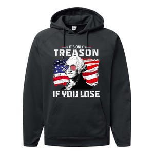 George Washington Its Only Treason If You Lose 4th Of July Performance Fleece Hoodie