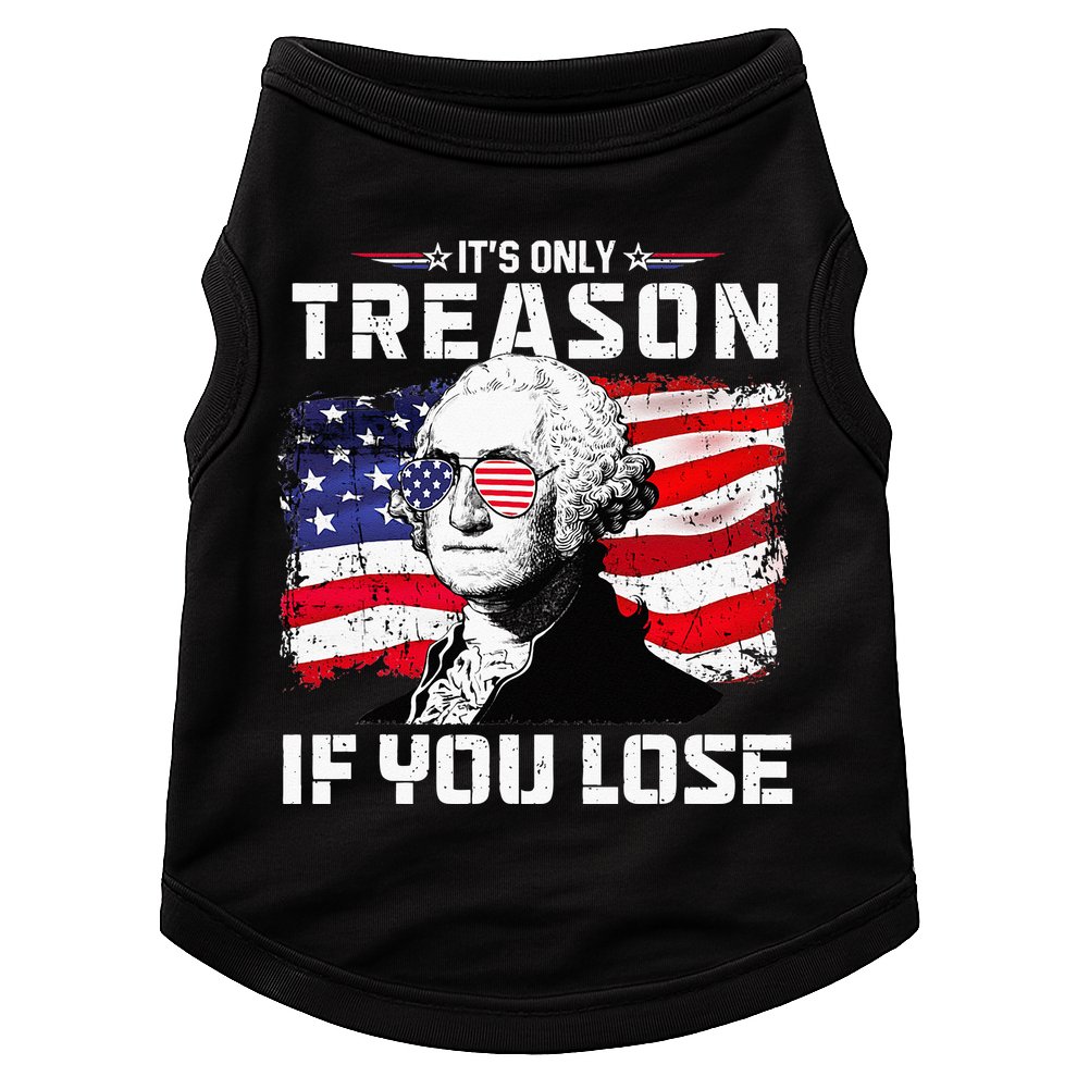 George Washington Its Only Treason If You Lose 4th Of July Doggie Tank
