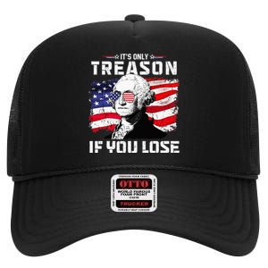 George Washington Its Only Treason If You Lose 4th Of July High Crown Mesh Back Trucker Hat