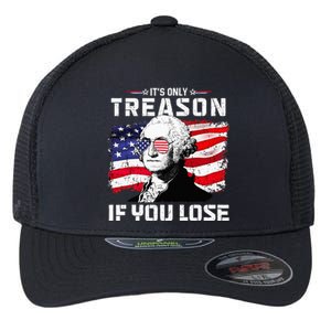 George Washington Its Only Treason If You Lose 4th Of July Flexfit Unipanel Trucker Cap