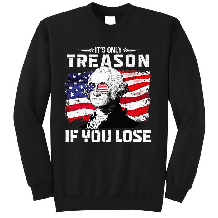 George Washington Its Only Treason If You Lose 4th Of July Sweatshirt