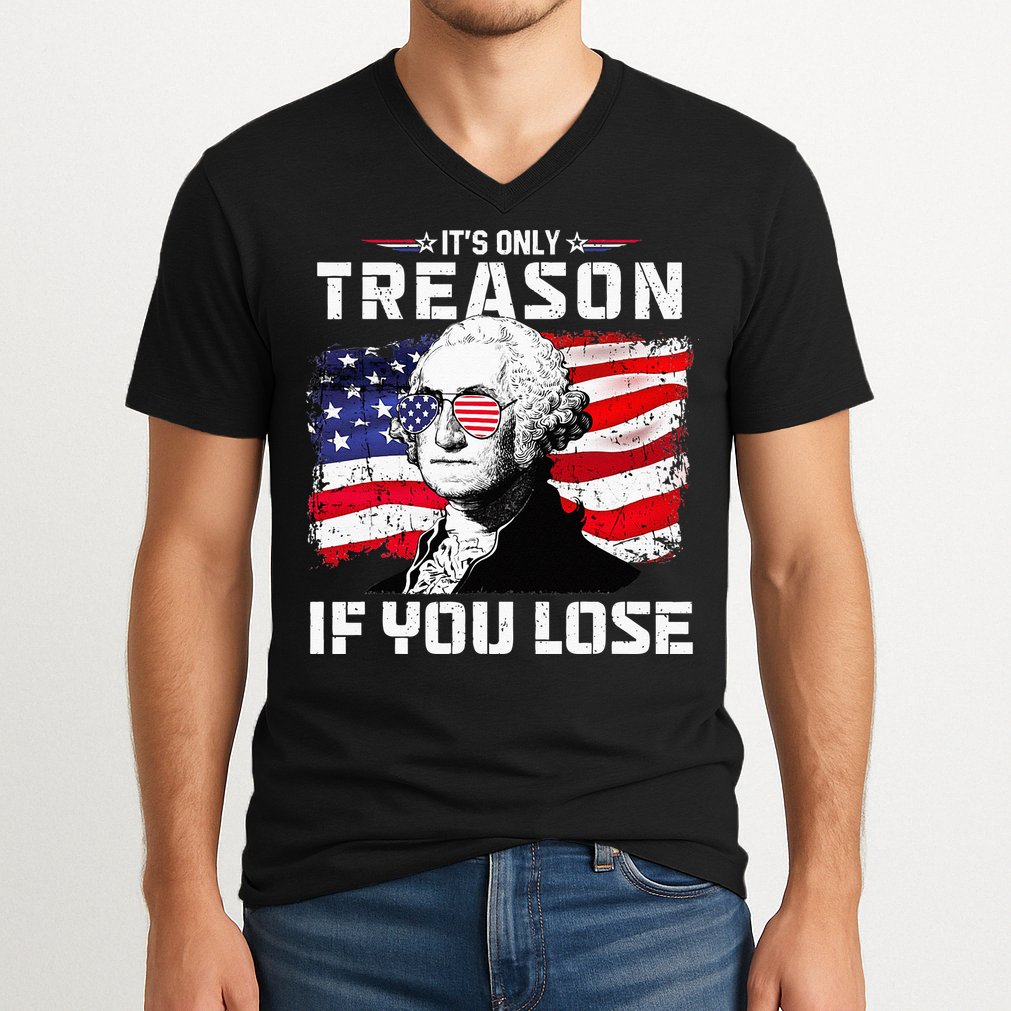 George Washington Its Only Treason If You Lose 4th Of July V-Neck T-Shirt