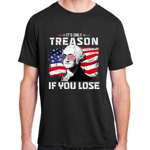 George Washington Its Only Treason If You Lose 4th Of July Adult ChromaSoft Performance T-Shirt