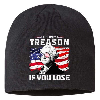 George Washington Its Only Treason If You Lose 4th Of July Sustainable Beanie