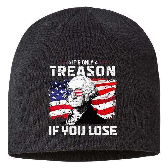 George Washington Its Only Treason If You Lose 4th Of July Sustainable Beanie