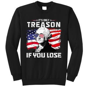 George Washington Its Only Treason If You Lose 4th Of July Tall Sweatshirt