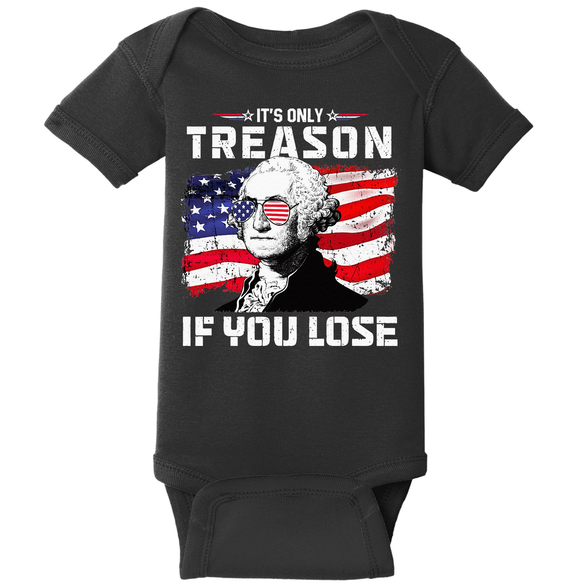 George Washington Its Only Treason If You Lose 4th Of July Baby Bodysuit