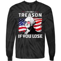 George Washington Its Only Treason If You Lose 4th Of July Tie-Dye Long Sleeve Shirt