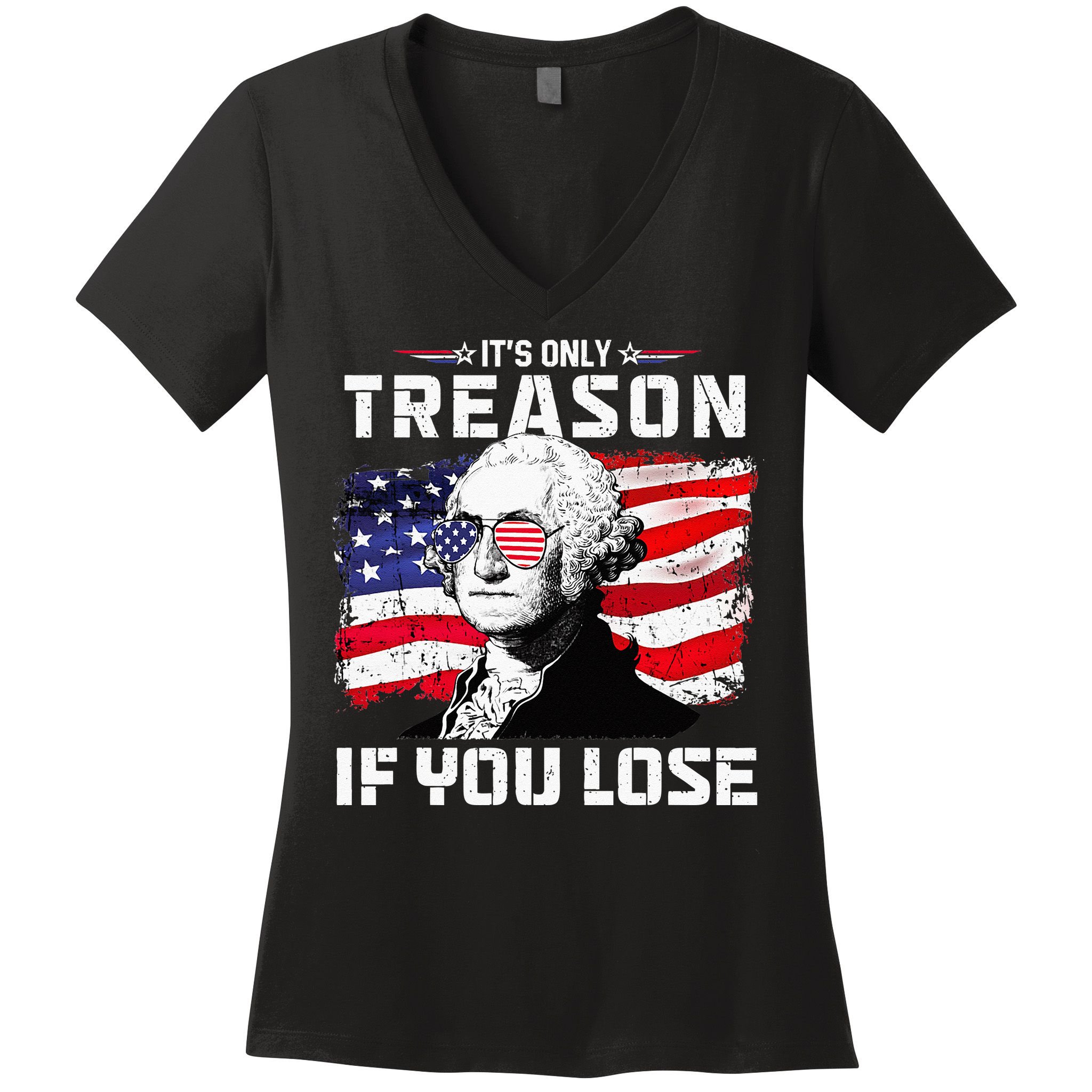 George Washington Its Only Treason If You Lose 4th Of July Women's V-Neck T-Shirt