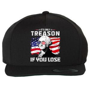 George Washington Its Only Treason If You Lose 4th Of July Wool Snapback Cap